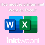 Hoe moet je printen met Word en Excel?