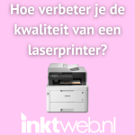 Laserprinter kwaliteit verbeteren
