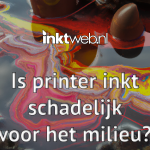 Is printer inkt schadelijk voor het milieu? Is printer inkt schadelijk voor het milieu? Banner foto voor de Inktweb.nl blog